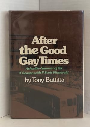 Seller image for After The Gay Good Times: Asheville - Summer of '35: A Season with F. Scott Fitzgerald (Signed and Inscribed) for sale by Reeve & Clarke Books (ABAC / ILAB)
