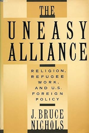 Seller image for THE UNEASY ALLIANCE, RELIGION, REFUGEE WORK, AND U.S. FOREIGN POLICY for sale by Le-Livre