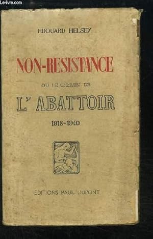 Seller image for Non-Rsistance ou le Chemin de l'Abattoir, 1918 - 1940 for sale by Le-Livre