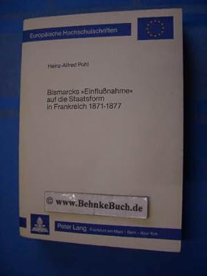 Bismarcks "Einflussnahme" auf die Staatsform in Frankreich 1871 - 1877 : zum Problem des Stellenw...