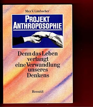 Projekt Anthroposophie. Denn das Leben verlangt eine Verwandlung unseres Denkens. Mit Beiträgen v...