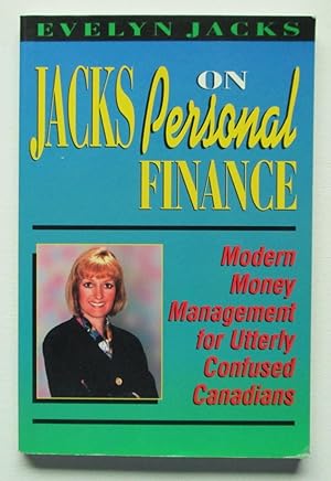 Jacks on Personal Finance : Modern Money Management for Utterly ConfusedCanadians