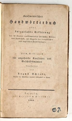 Bild des Verkufers fr Kaufmnnisches Handwrterbuch oder kurzgefate Erklrung der im Handel vorkommenden blichsten Wrter und Ausdrcke, mit Angabe der franzsischen und englischen Terminologie. Zum Gebrauch fr angehende Kaufleute und Geschftsmnner bearbeitet. zum Verkauf von Antiquariat INLIBRIS Gilhofer Nfg. GmbH