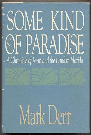 Bild des Verkufers fr Some Kind of PaRADISE A CHRONICLE OF MAN AND THE LAND IN FLORIDA zum Verkauf von Between the Covers-Rare Books, Inc. ABAA