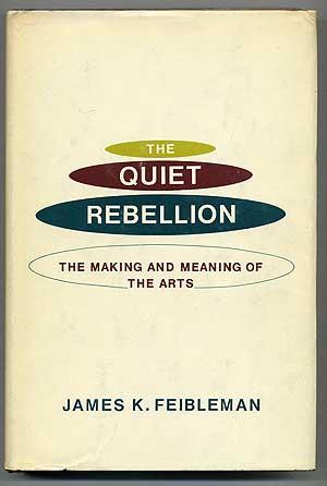 Bild des Verkufers fr The Quiet Rebellion: The Making and Meaning of the Arts zum Verkauf von Between the Covers-Rare Books, Inc. ABAA