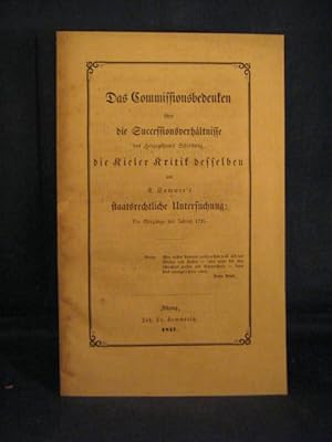 Das Commissionsbedenken über die Successionsverhältnisse des Herzogthums Schleswig, die Kieler Kr...