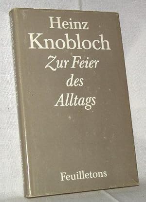 Zur Feier des Alltags. Feuilletons. Ausgewählt und herausgegeben von Jürgen Borchert.