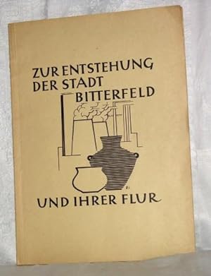 Zur Entstehung der Stadt Bitterfeld und ihrer Flur. Heimatkundliche Schriftenreihe des Stadtmuseu...