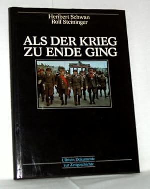 Als der Krieg zu Ende ging. Reihe: Ullstein Dokumente zur Zeitgeschichte.