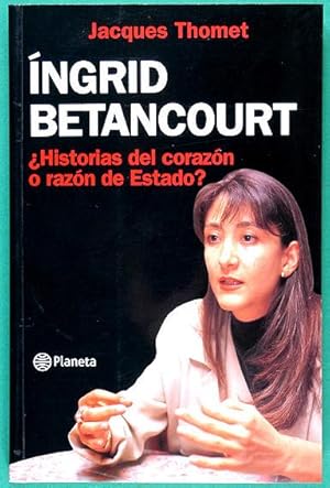 Íngrid Betancourt. ¿Historias del corazón o razón de Estado?