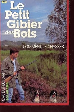 Bild des Verkufers fr LE PETIT GIBIER DES BOIS / COMMENT LE CHASSER. zum Verkauf von Le-Livre