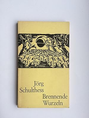 Brennende Wurzeln. Auszüge aus den Schulthess-Dichtungen. Mit Illustrationen zu den Texten