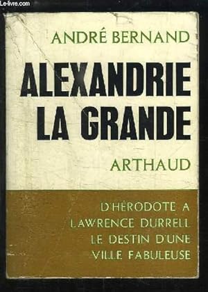 Bild des Verkufers fr Alexandrie La Grande. D'Hrodote  Lawrence Durrell, le destin d'une ville fabuleuse. zum Verkauf von Le-Livre