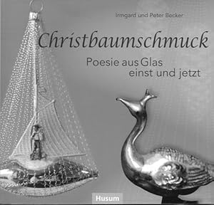 Christbaumschmuck. Poesie aus Glas einst und jetzt.