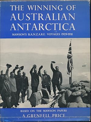 The Winning of Australian Antarctica. Mawson's B.A.N.Z.A.R.E. Voyages 1929-31 ( Being Volume 1, t...