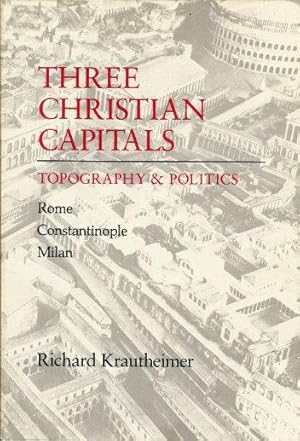 THREE CHRISTIAN CAPITALS : Topography & Politics - Rone, Caonstaninople, Milan