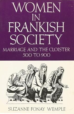 WOMEN IN FRANKISH SOCIETY : Marriage and the Cloister 500 to 900