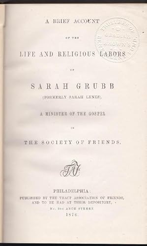 A Brief Account of the Life and Religious Labors of Sarah Grubb (Formerly Sarah Lynes) A Minister...
