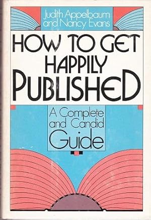 Bild des Verkufers fr How to Get Happily Published : A Complete and Candid Guide zum Verkauf von Shamrock Books