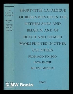 Seller image for Short-title catalogue of books printed in the Netherlands and Belgium and of Dutch and Flemish books printed in other countries from 1470 to 1600 now in the British Museum / [compiled by A. F. Johnson and V. Scholderer] for sale by MW Books