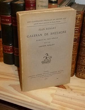 Galeran de Bretagne. Un roman du XIIIe siècle édité par Lucien Poulet. Les Classiques Français du...