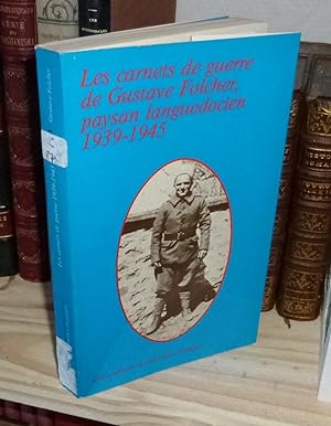 Les carnets de guerre de Gustave Folcher, paysan languedocien 1939 - 1945. Présentation de Rémy C...