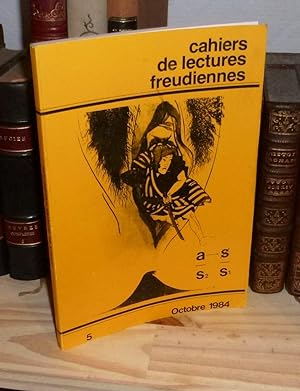 CAHIERS DE LECTURES FREUDIENNES - 5 - Octobre 1984 - Association de la Lysimaque - Paris - 1984.