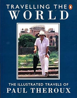 Travelling the World : The Illustrated Travels of Paul Theroux