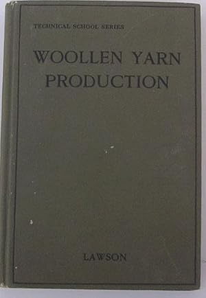 Woollen Yarn Production, a Simply Written Survey of the Whole Process for the Use of Managers, Fo...