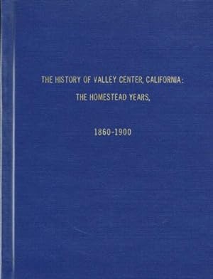 The History of Valley Center California: The Homestead Years, 1860-1900