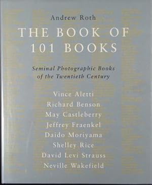 Imagen del vendedor de The Book of 101 Books: Seminal Photograhic Books of the Twentieth Century a la venta por Dawson's Book Shop, ABAA, ILAB