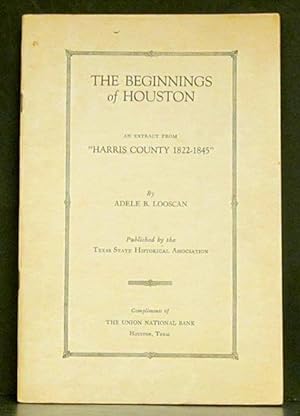 Seller image for Beginnings of Houston: An Extract from 'Harris County 1822-1845' for sale by Schroeder's Book Haven