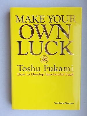 Make Your Own Luck - How to Develop Spectacular Luck