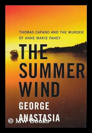 Seller image for The Summer Wind : Thomas Capano and the Murder of Anne Marie Fahey for sale by MW Books
