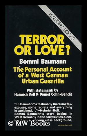 Seller image for Terror or Love? : the Personal Account of a West German Urban Guerilla / Bommi Baumann ; with Statements by Heinrich Boll & Daniel Cohn-Bendit ; Translated by Helene Ellenbogen & Wayne Parker for sale by MW Books