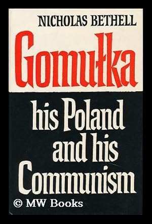 Seller image for Gomulka, His Poland and His Communism, by Nicholas Bethell for sale by MW Books