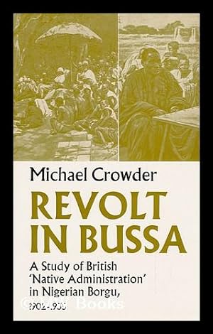Seller image for Revolt in Bussa; a Study of British "Native Administration" in Nigerian Borgu, 1902-1935 for sale by MW Books