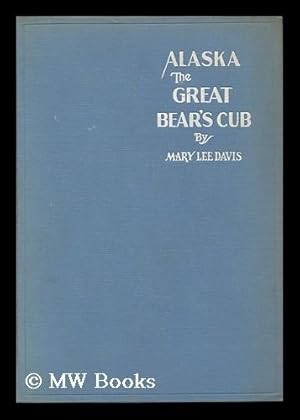 Bild des Verkufers fr Alaska, the Great Bear's Cub, by Mary Lee Davis . Illustrated by Pen and Ink Illustrations by Olaus Johan Murie and Author's Photographs zum Verkauf von MW Books