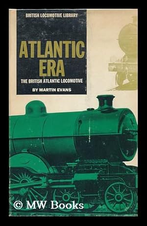 Seller image for Atlantic Era: the British Atlantic Locomotive for sale by MW Books