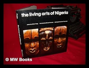 Image du vendeur pour The Living Arts of Nigeria. Edited by William Fagg. Photos. by Peccinotti. Illustrated by Michael Foreman mis en vente par MW Books