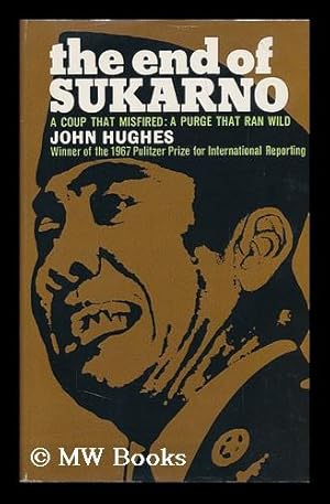 Seller image for The End of Sukarno: a Coup That Misfired: a Purge That Ran Wild for sale by MW Books