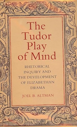 Bild des Verkufers fr THE TUDOR PLAY OF MIND: RHETORICAL INQUIRY DEVELOPMENT ELIZABETH DRAMA zum Verkauf von Antic Hay Books