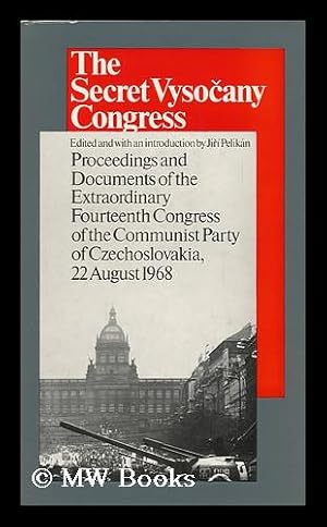 Imagen del vendedor de The Secret Vysocany Congress; Proceedings and Documents of the Extraordinary Fourteenth Congress of the Communist Party of Czechoslovakia, 22 August 1968. Edited and with an Introd. by Jiri Pelikan. Translated from the Czech by George Theiner a la venta por MW Books