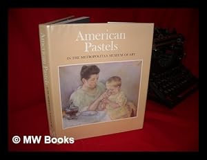 Imagen del vendedor de American Pastels in the Metropolitan Museum of Art / Doreen Bolger . [Et Al. ] a la venta por MW Books