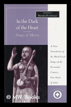 Image du vendeur pour In the Dark of the Heart : Songs of Meera / Translated with an Introduction by Shama Futehally ; with a Foreword by M. S. Subbalakshmi and an Introduction by Suguna Ramanathan mis en vente par MW Books