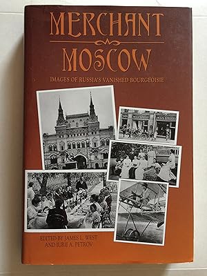 Merchant Moscow - Images of Russia's Vanished Bourgeoisie