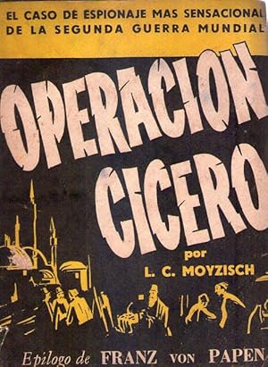 OPERACION CICERO. (El caso de espionaje más sensacional de la Segunda Guerra Mundial. Epílogo de ...