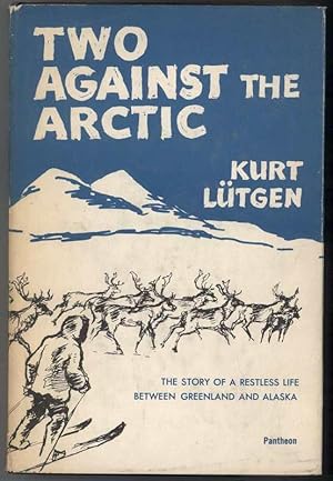 TWO AGAINST THE ARCTIC The story of a restless Life Between Greenland and Alaska