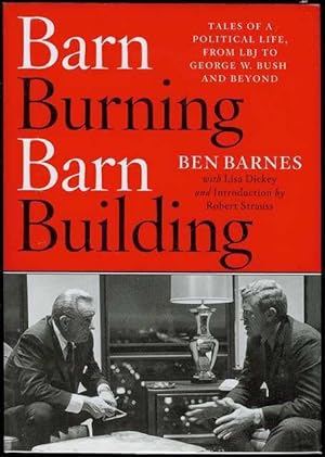 Bild des Verkufers fr Barn Burning Barn Building: Tales of a Political Life, From LBJ Through George W. Bush and Beyond zum Verkauf von Bookmarc's