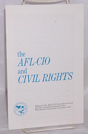 Seller image for The AFL-CIO and civil rights. Report of the AFL-CIO Executive Council and the resolutions adopted at the Fourteenth Convention, November 1981 for sale by Bolerium Books Inc.